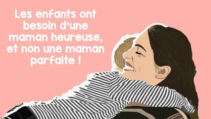 Les enfants ont besoin dune maman heureuse et non une maman parfaite