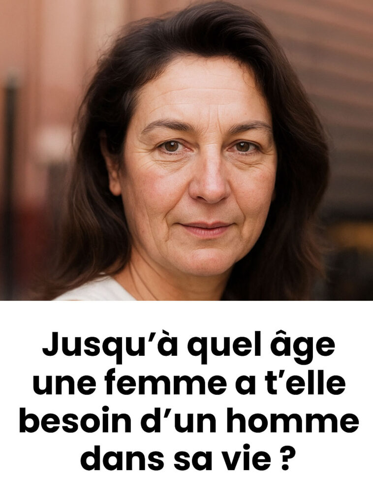 Jusqu'à quel âge une femme a t'elle besoin d'un homme dans sa vie-min (2)