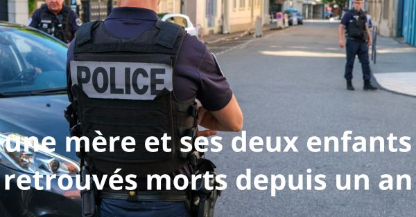 une mère et ses deux enfants retrouvés morts depuis un an-min
